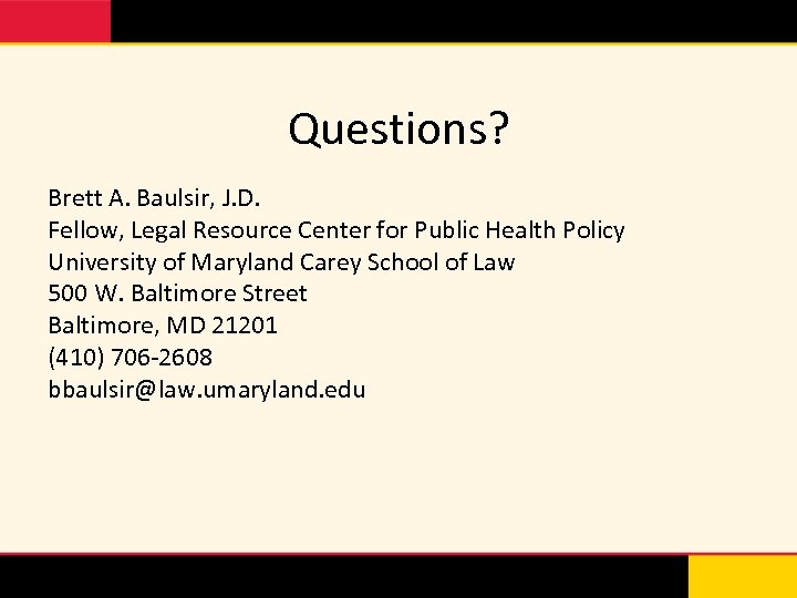 Questions? Brett A. Baulsir, J. D. Fellow, Legal Resource Center for Public Health Policy
