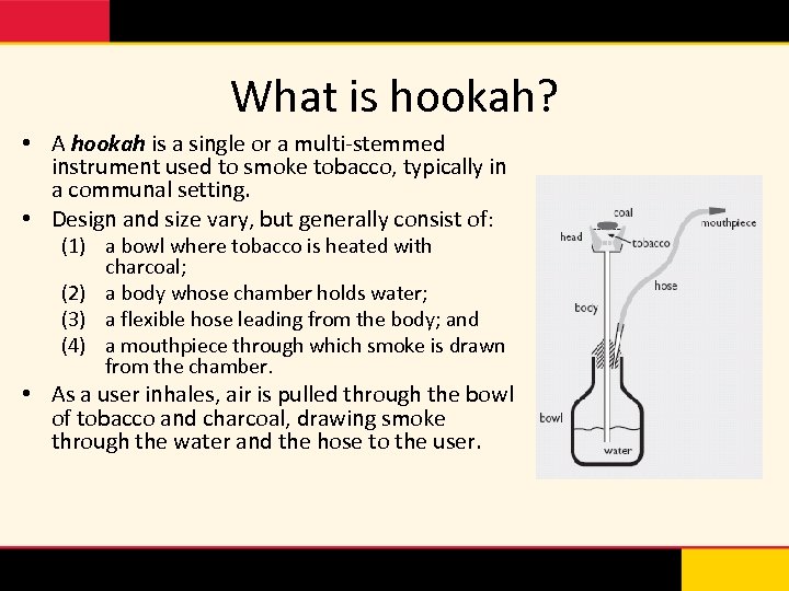What is hookah? • A hookah is a single or a multi-stemmed instrument used