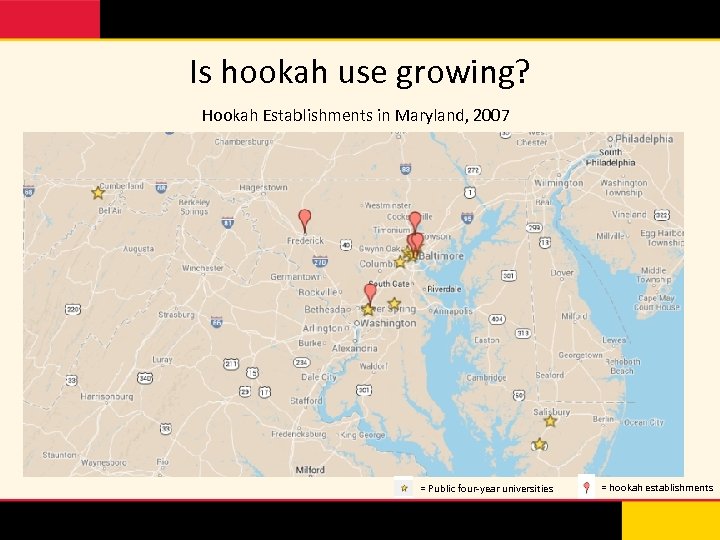 Is hookah use growing? Hookah Establishments in Maryland, 2007 = Public four-year universities =