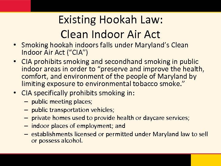Existing Hookah Law: Clean Indoor Air Act • Smoking hookah indoors falls under Maryland’s