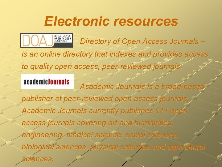 Electronic resources Directory of Open Access Journals – is an online directory that indexes