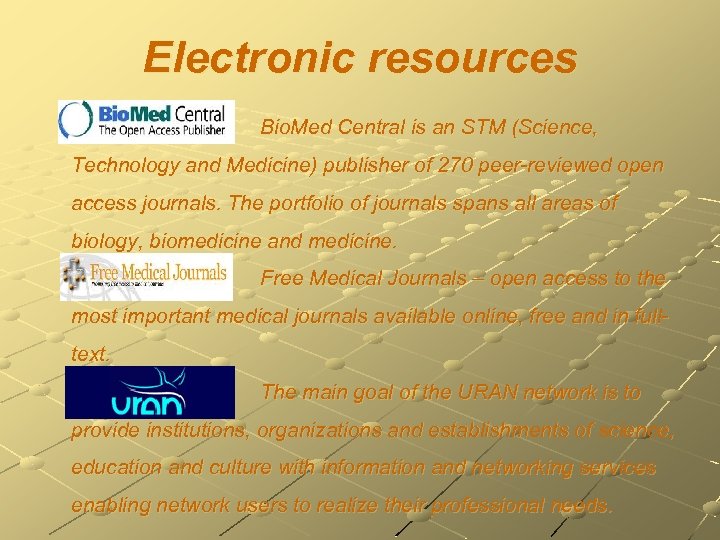 Electronic resources Bio. Med Central is an STM (Science, Technology and Medicine) publisher of