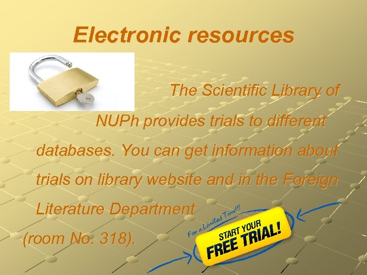 Electronic resources The Scientific Library of NUPh provides trials to different databases. You can