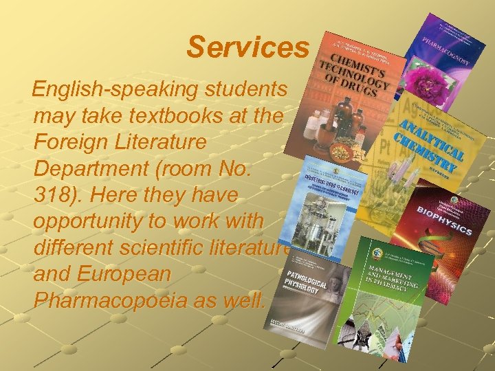 Services English-speaking students may take textbooks at the Foreign Literature Department (room No. 318).