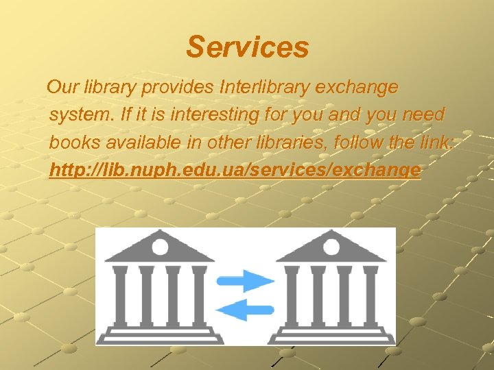 Services Our library provides Interlibrary exchange system. If it is interesting for you and