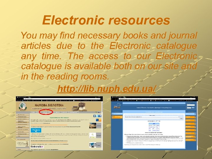 Electronic resources You may find necessary books and journal articles due to the Electronic