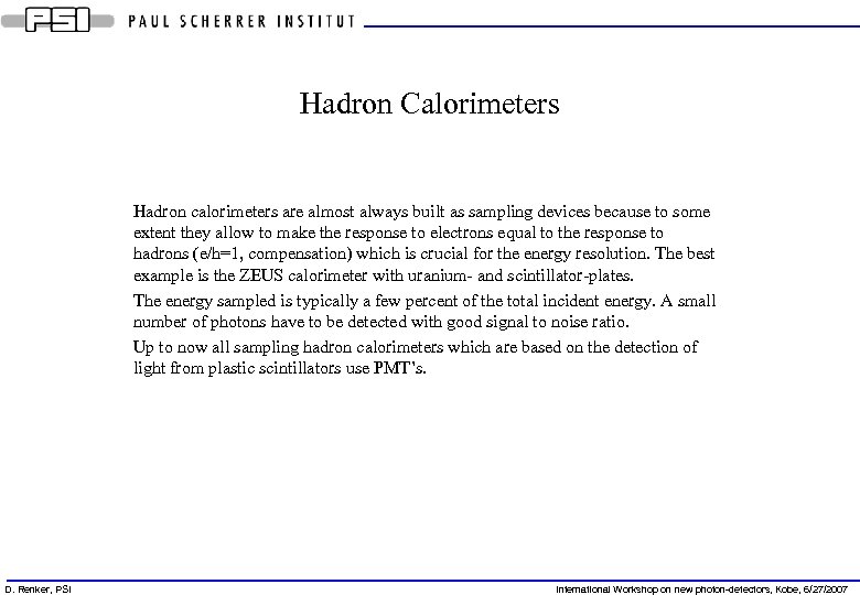 Hadron Calorimeters Hadron calorimeters are almost always built as sampling devices because to some