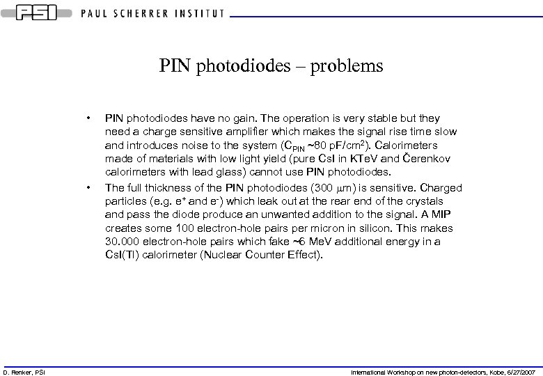 PIN photodiodes – problems • • D. Renker, PSI PIN photodiodes have no gain.