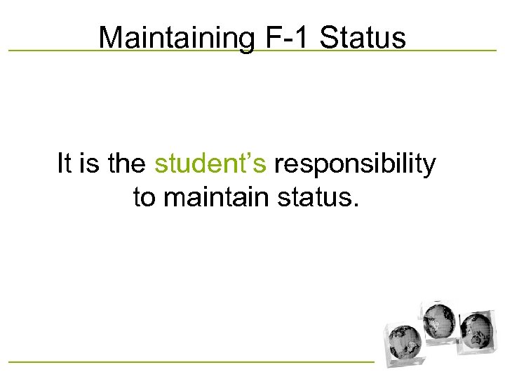 Maintaining F-1 Status It is the student’s responsibility to maintain status. 