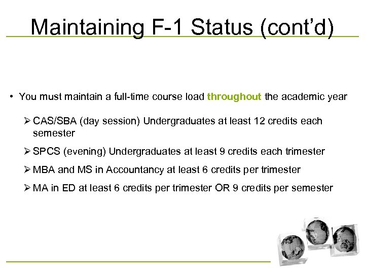 Maintaining F-1 Status (cont’d) • You must maintain a full-time course load throughout the