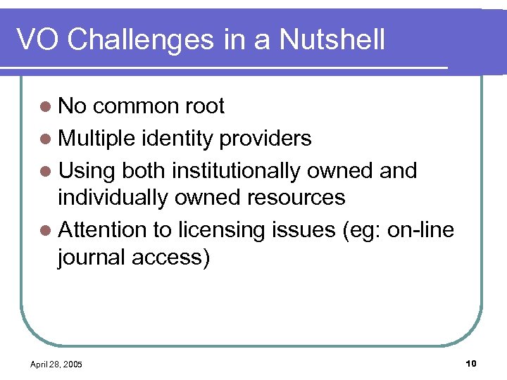 VO Challenges in a Nutshell l No common root l Multiple identity providers l