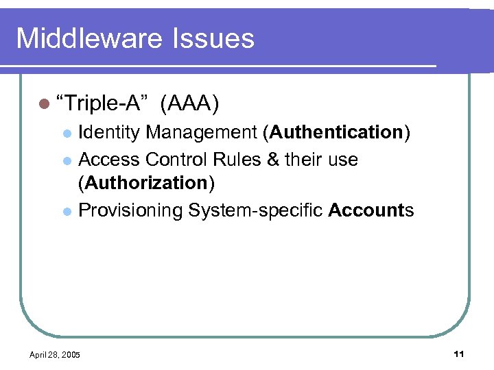 Middleware Issues l “Triple-A” (AAA) Identity Management (Authentication) l Access Control Rules & their