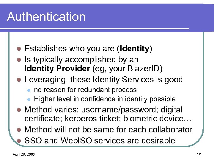 Authentication Establishes who you are (Identity) l Is typically accomplished by an Identity Provider