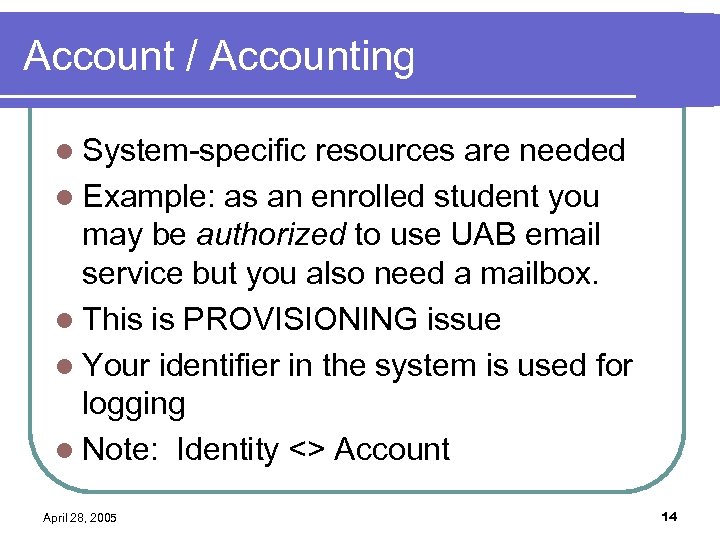 Account / Accounting l System-specific resources are needed l Example: as an enrolled student