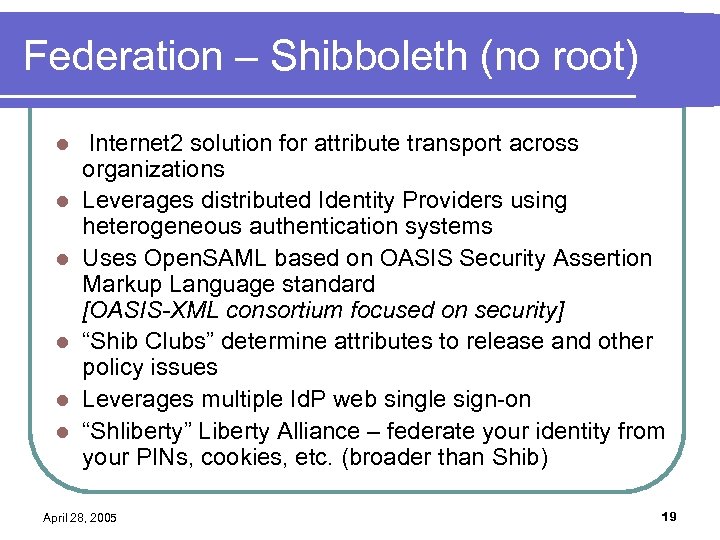 Federation – Shibboleth (no root) l l l Internet 2 solution for attribute transport