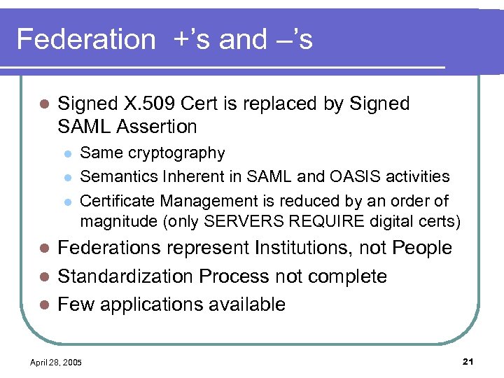 Federation +’s and –’s l Signed X. 509 Cert is replaced by Signed SAML