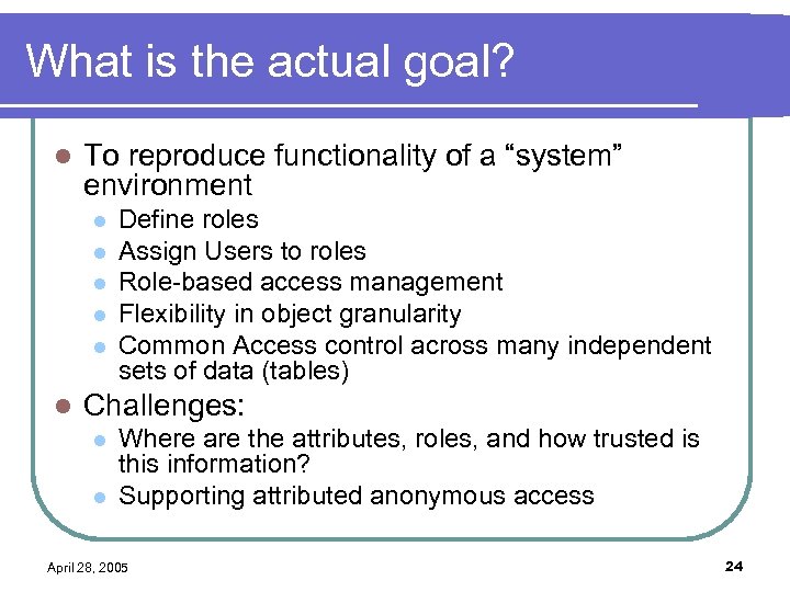 What is the actual goal? l To reproduce functionality of a “system” environment l