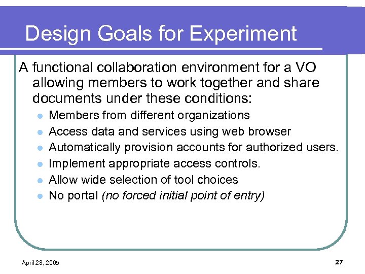 Design Goals for Experiment A functional collaboration environment for a VO allowing members to