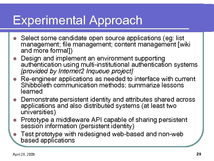 Experimental Approach l l l Select some candidate open source applications (eg: list management;