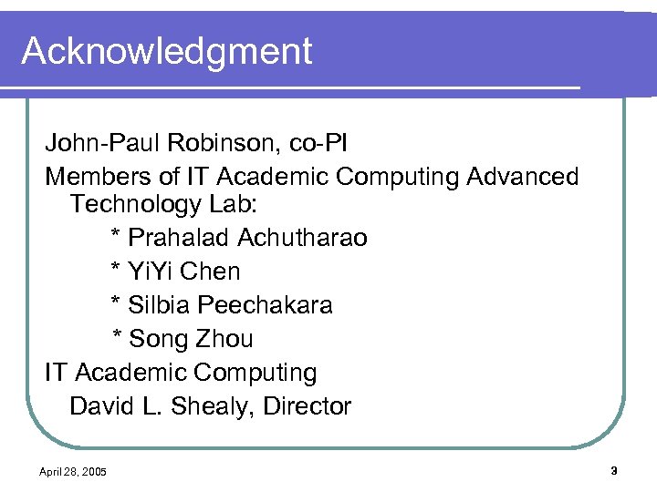 Acknowledgment John-Paul Robinson, co-PI Members of IT Academic Computing Advanced Technology Lab: * Prahalad