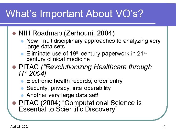 What’s Important About VO’s? l NIH Roadmap (Zerhouni, 2004) l l l PITAC (“Revolutionizing