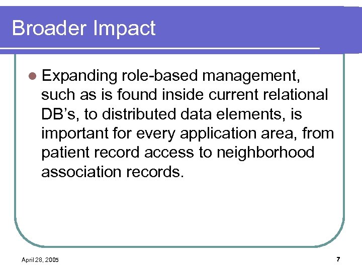 Broader Impact l Expanding role-based management, such as is found inside current relational DB’s,