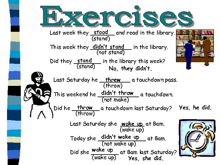 stood Last week they _______ and read in the library. (stand) didn’t stand This