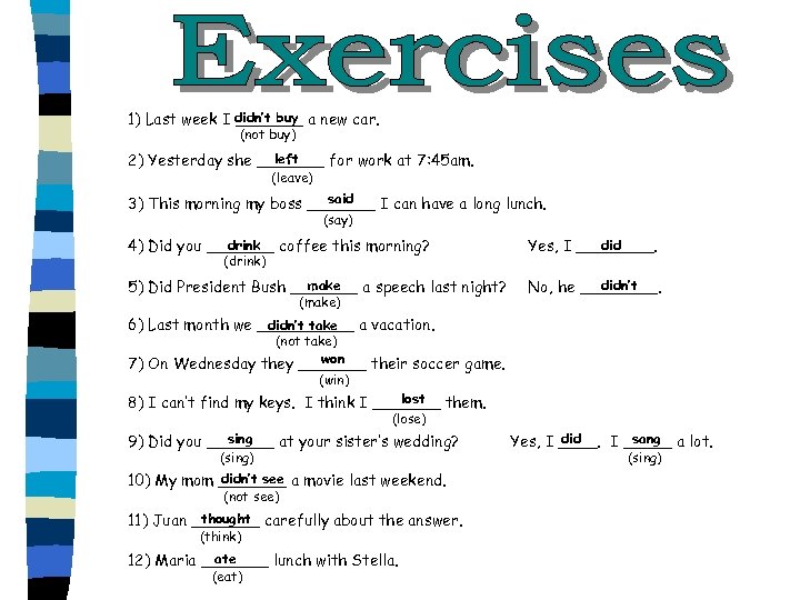 1) Last week I didn’t buy a new car. _______ (not buy) left 2)