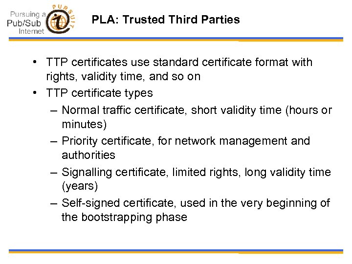 PLA: Trusted Third Parties • TTP certificates use standard certificate format with rights, validity