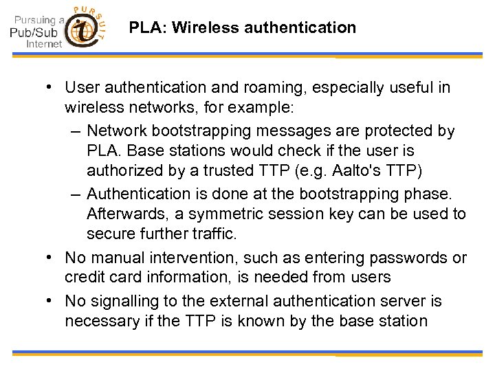 PLA: Wireless authentication • User authentication and roaming, especially useful in wireless networks, for