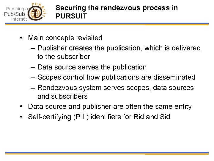 Securing the rendezvous process in PURSUIT • Main concepts revisited – Publisher creates the