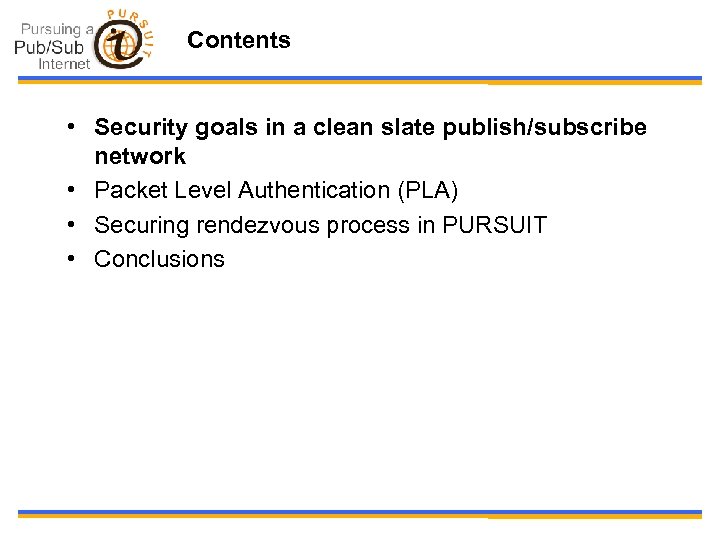 Contents • Security goals in a clean slate publish/subscribe network • Packet Level Authentication