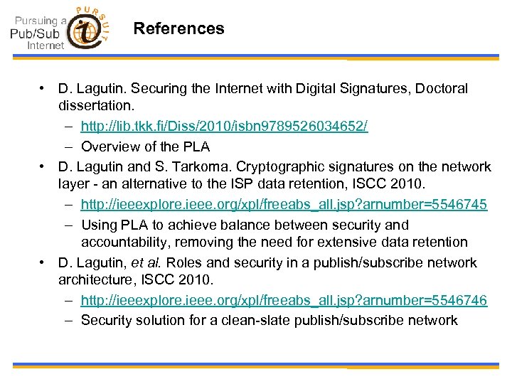 References • D. Lagutin. Securing the Internet with Digital Signatures, Doctoral dissertation. – http: