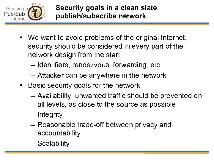 Security goals in a clean slate publish/subscribe network • We want to avoid problems