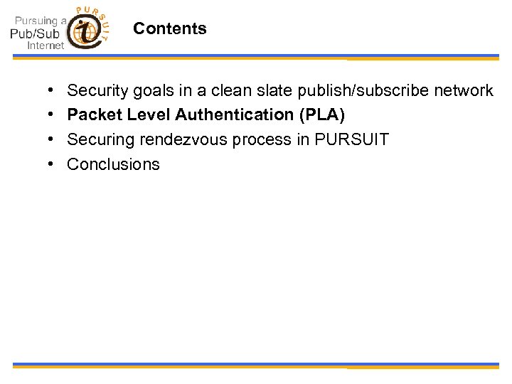 Contents • • Security goals in a clean slate publish/subscribe network Packet Level Authentication