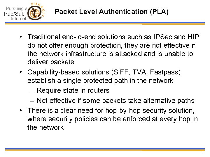 Packet Level Authentication (PLA) • Traditional end-to-end solutions such as IPSec and HIP do