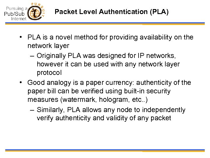 Packet Level Authentication (PLA) • PLA is a novel method for providing availability on