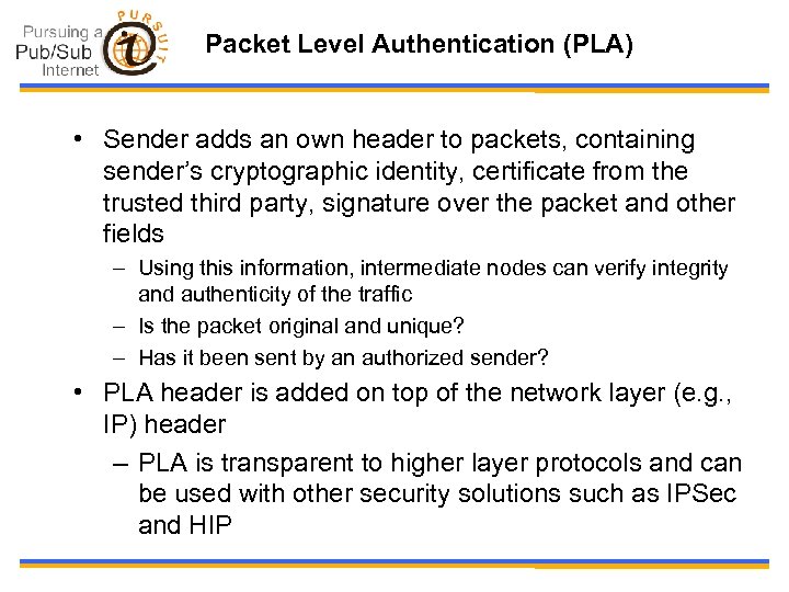 Packet Level Authentication (PLA) • Sender adds an own header to packets, containing sender’s