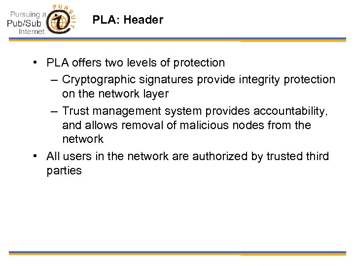 PLA: Header • PLA offers two levels of protection – Cryptographic signatures provide integrity