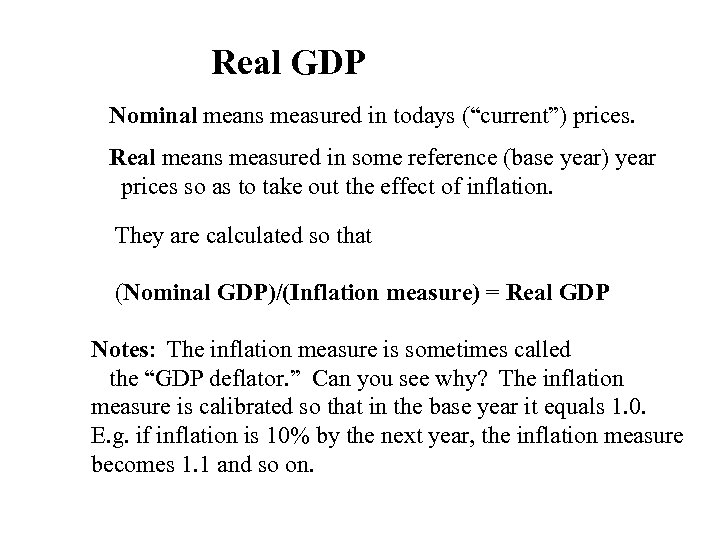 Real GDP Nominal means measured in todays (“current”) prices. Real means measured in some