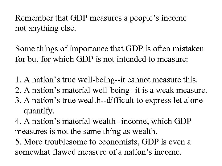 Remember that GDP measures a people’s income not anything else. Some things of importance