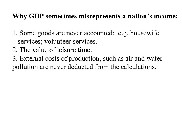 Why GDP sometimes misrepresents a nation’s income: 1. Some goods are never accounted: e.