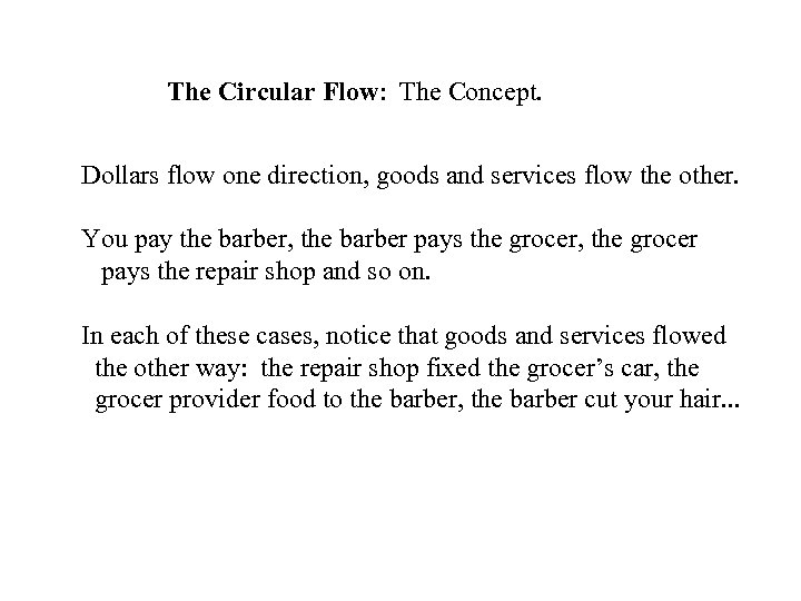 The Circular Flow: The Concept. Dollars flow one direction, goods and services flow the