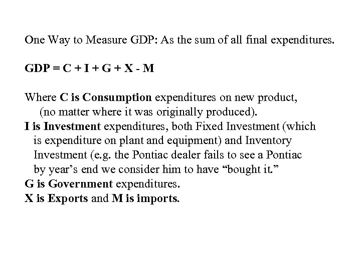 One Way to Measure GDP: As the sum of all final expenditures. GDP =