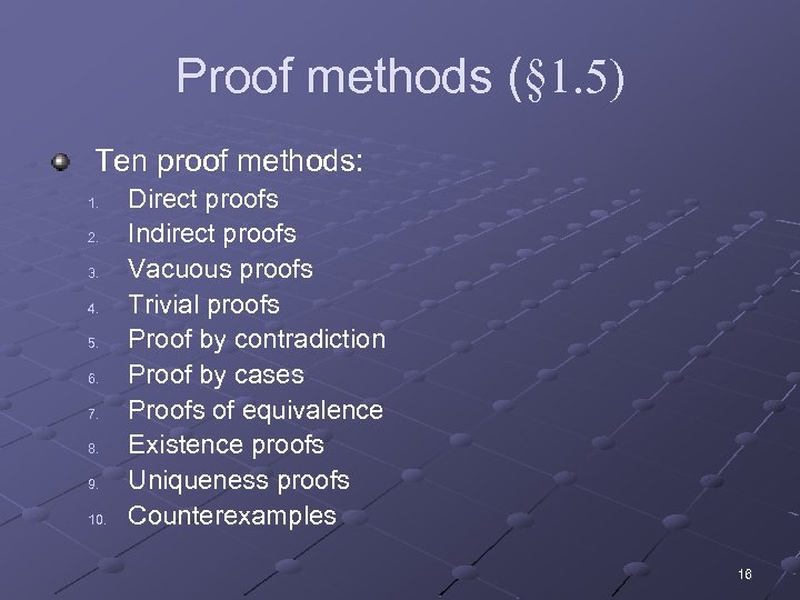 Proof methods (§ 1. 5) Ten proof methods: 1. 2. 3. 4. 5. 6.