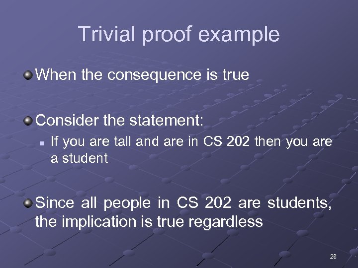 Trivial proof example When the consequence is true Consider the statement: n If you