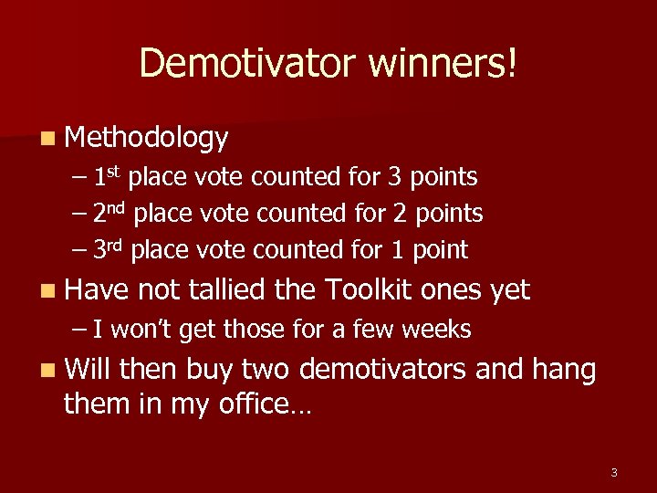 Demotivator winners! n Methodology – 1 st place vote counted for 3 points –