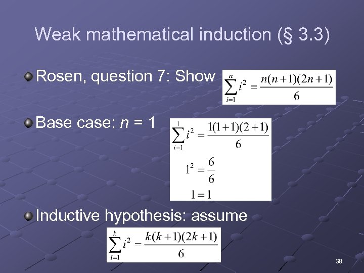 Weak mathematical induction (§ 3. 3) Rosen, question 7: Show Base case: n =