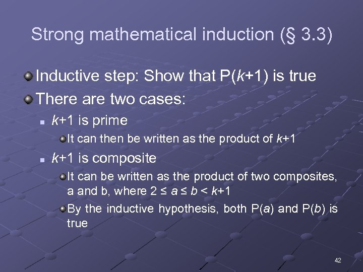 Strong mathematical induction (§ 3. 3) Inductive step: Show that P(k+1) is true There