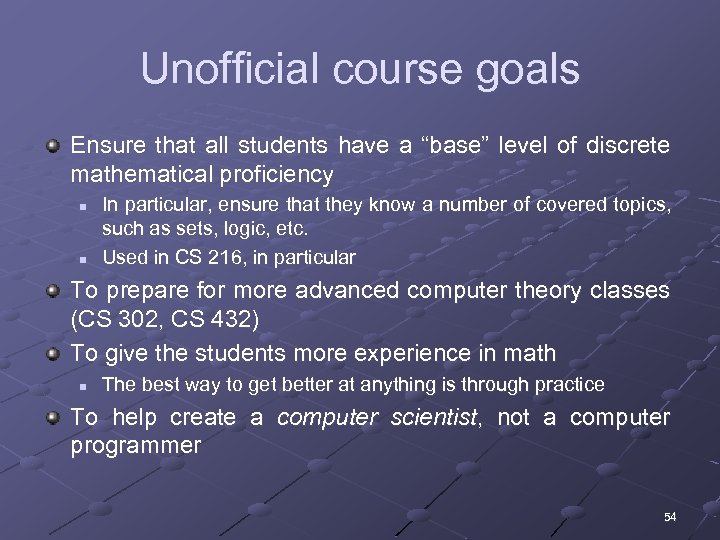 Unofficial course goals Ensure that all students have a “base” level of discrete mathematical